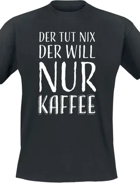 T-Shirt - Der tut nix der will nur Kaffee - S bis 4XL - für Männer - Größe XXL - schwarz - Männer - male - Sprüche - FashionsVida