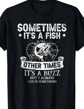 Funny Fishing-'Sometimes It's A Fish' Humor Graphic design-100% cotton summer O-neck short sleeve casual printed men's T-shirt - Aliexpress - FashionsVida