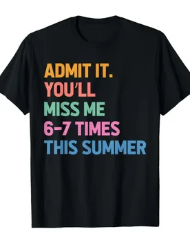 Admit It You'll Miss Me 67 Last Day of School Teacher T-shirt For Men Women 100% Cotton T Shirts Short Sleeve Tops 0413-3 - Aliexpress - FashionsVida