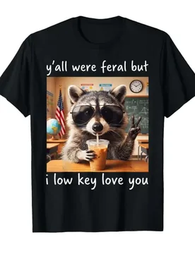 Raccoon Y'all were Feral But I Low Key Love You School Humor T-shirt For Men Women 100% Cotton T Shirts Short Sleeve Tops 0501-1 - Aliexpress - FashionsVida