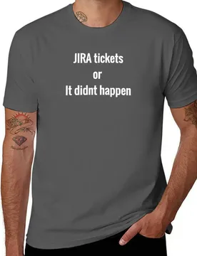 JIRA tickets or it didnt happen T-Shirt Sports Basic Short Sleeve T-Shirt - Aliexpress - FashionsVida