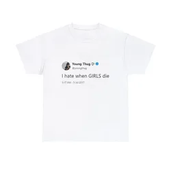I Hate When Girls Die T Shirt Funny Meme Graphic 100% Cotton Oversized Tee
